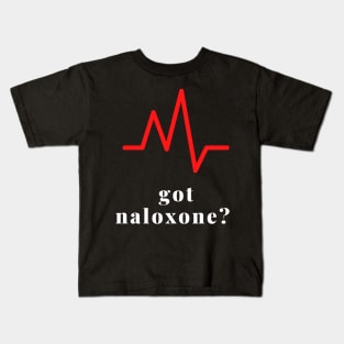 Got Naloxone? Kids T-Shirt